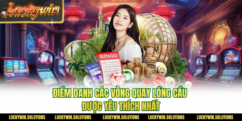 Điểm danh các vòng quay lồng cầu được yêu thích nhất