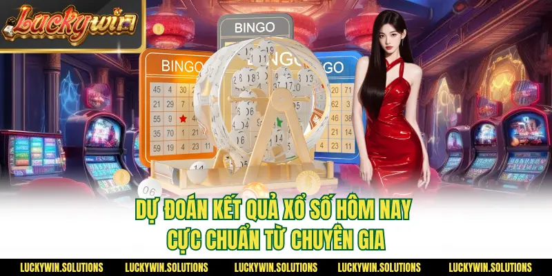 Dự đoán kết quả xổ số hôm nay cực chuẩn từ chuyên gia