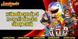 Hướng Dẫn Chơi Bắn Cá H5 Chi Tiết Bằng Cách Căn Đạn Chuẩn