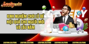 Kinh Nghiệm Chơi Lô Đề Hiệu Quả Cho Người Mới Và Lâu Năm