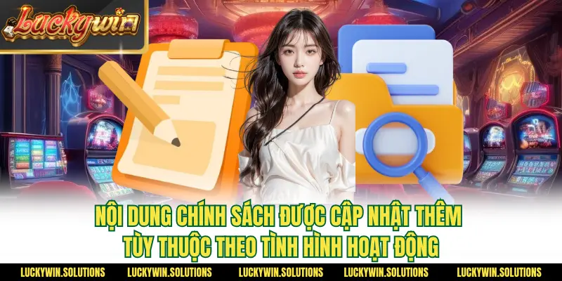 Nội dung chính sách được cập nhật thêm tùy thuộc theo tình hình hoạt động